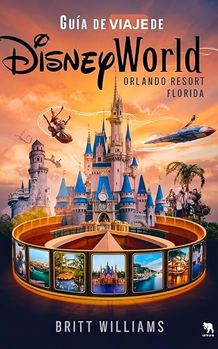Guía de viaje de Disneyworld Orlando Resort Florida: Un manual completo y actualizado con imágenes y mapas que cubren todos los aspectos y todos los destinos ... Disney World Adventures) (Spanish Edition)