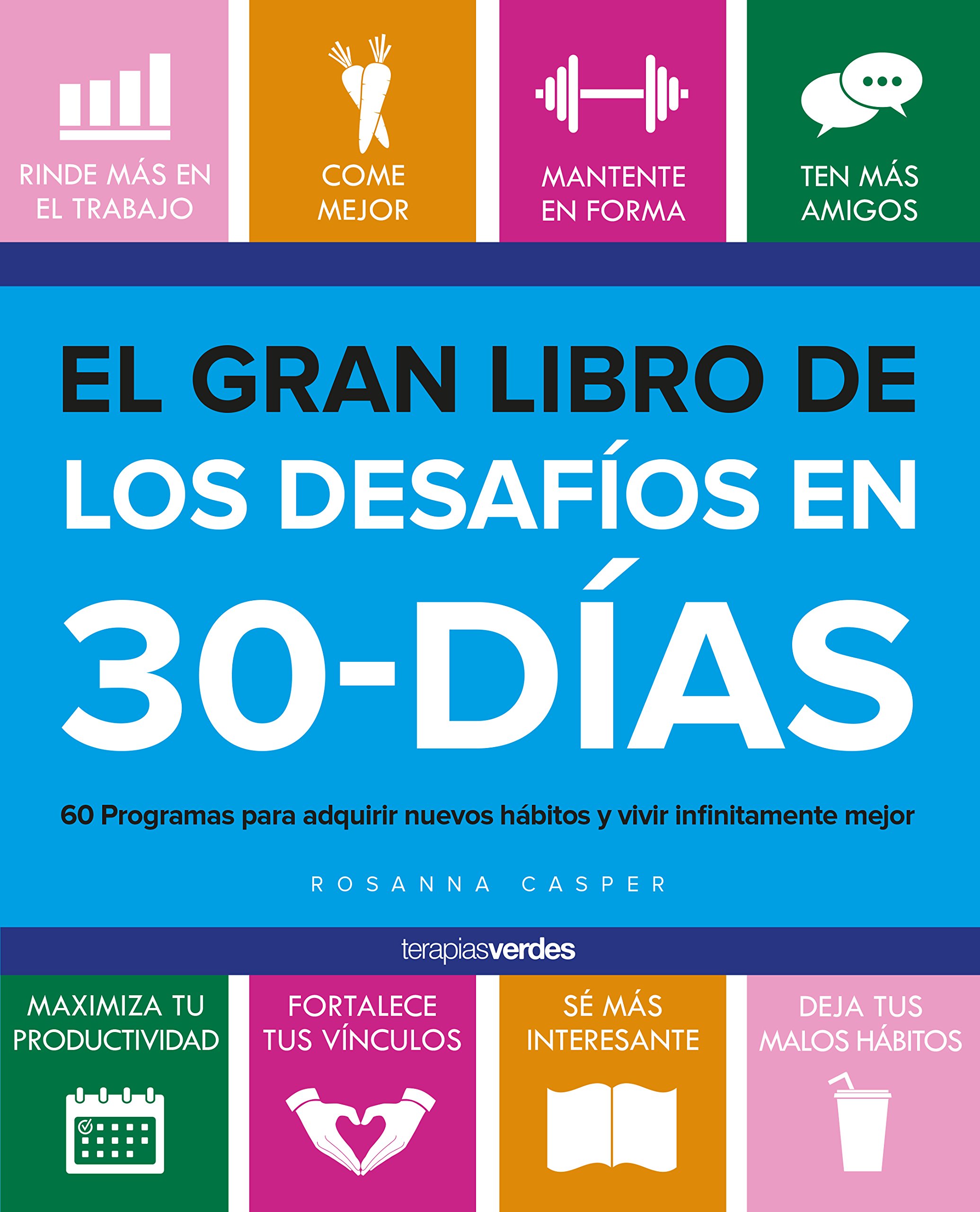 El gran libro de los desafíos de 30-días / The Big Book of 30 Day Challenges: 60 Programas Para Adquirir Nuebos Habitos Y Vivir Infinitamente Mejor
