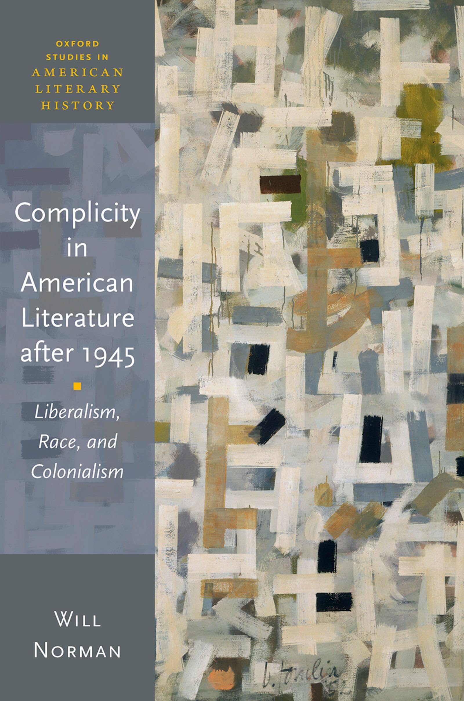 Complicity in American Literature after 1945: Liberalism, Race, and Colonialism (Oxford Studies in American Literary History)
