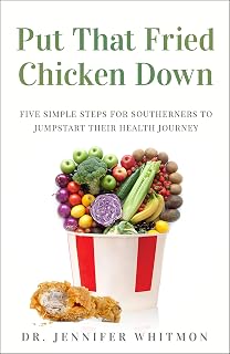 Put That Fried Chicken Down: Five Simple Steps For Southerners To Jumpstart Their Health Journey