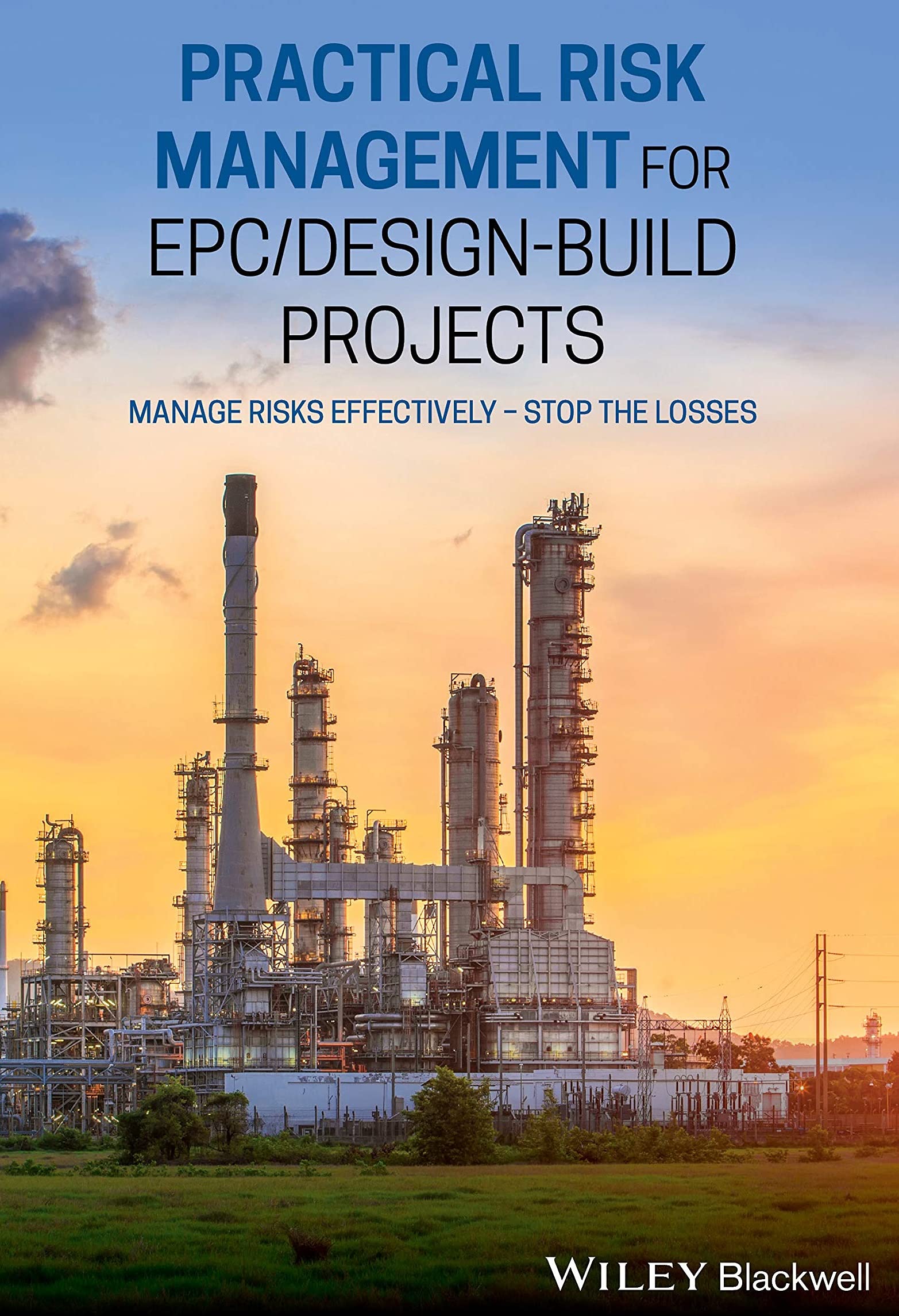 Practical Risk Management for EPC/Design-Build Projects: Manage Risks Effectively - Stop the Losses