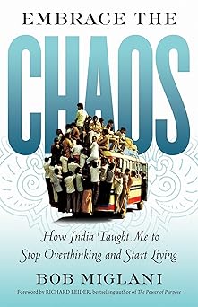 Embrace the Chaos: How India Taught Me to Stop Overthinking and Start Living: How India Taught Me to Stop Overthinking and Start Living book cover
