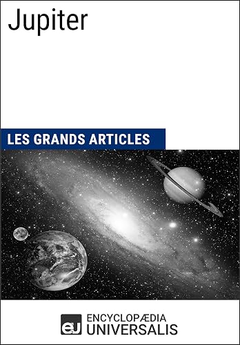 Jupiter: Les Grands Articles d'Universalis (French Edition)