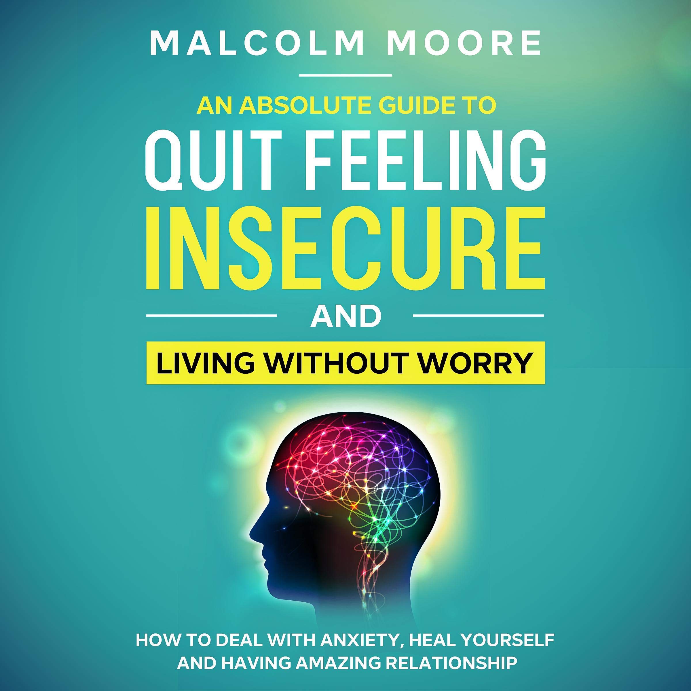 An Absolute Guide to Quit Feeling Insecure and Living Without Worry