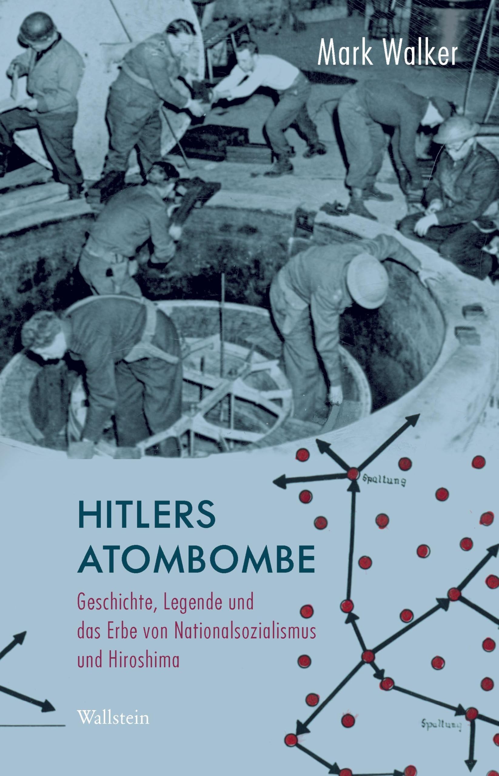 Hitlers Atombombe: Geschichte, Legende und das Erbe von Nationalsozialismus und Hiroshima
