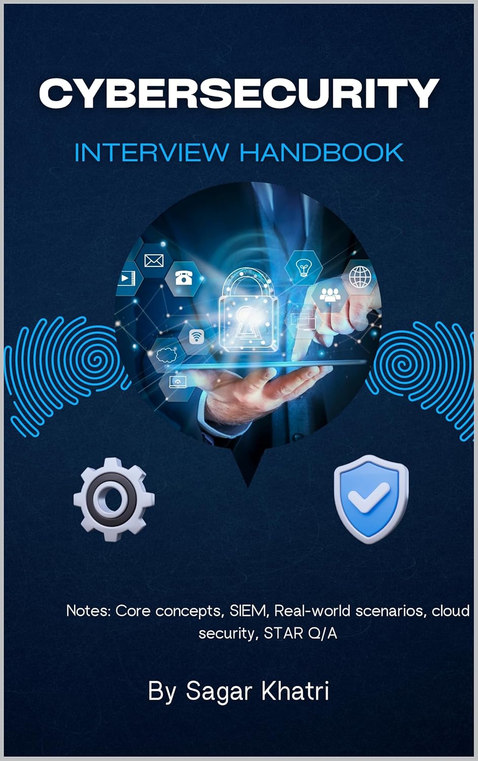 Cybersecurity Interview Handbook: Notes:Core concepts, SIEM,Real-World Tools, Use-cases, cloud security Kindle Edition Cybersecurity Interview Handbook: Notes:Core concepts, SIEM,Real-World Tools, Use-cases, cloud security Kindle Edition