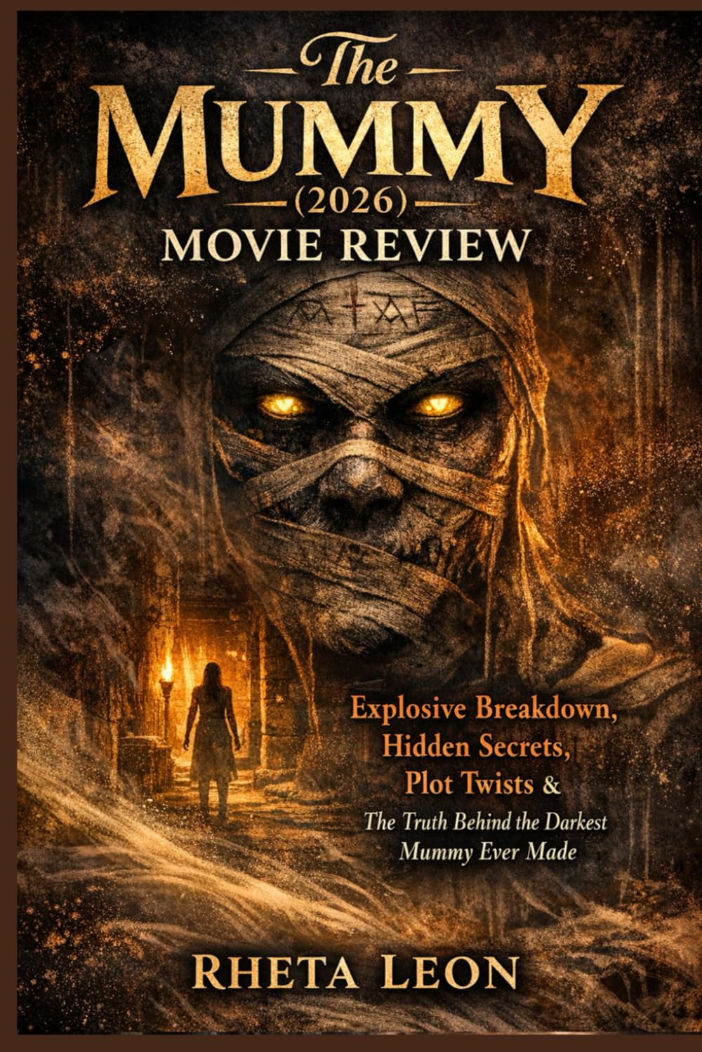 The Mummy (2026) Movie Review: Explosive Breakdown, Hidden Secrets, Plot Twists & The Truth Behind the Darkest Mummy Ever Made