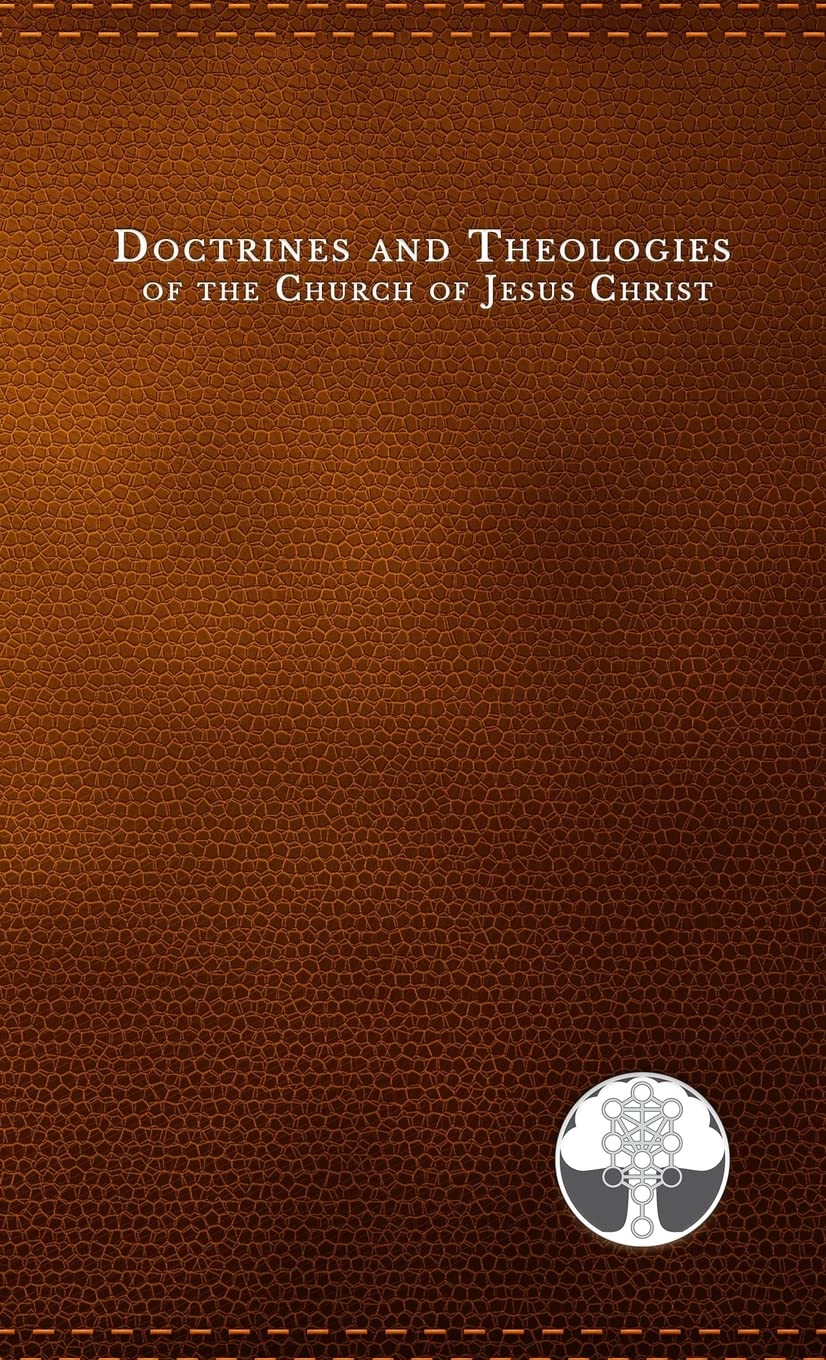 Doctrines and Theologies of the Church of Jesus Christ: Book of the Law of the Lord, General Smith's Views of the Powers & Policy of the Government of ... the Mother & the Son, Fundamental Truths