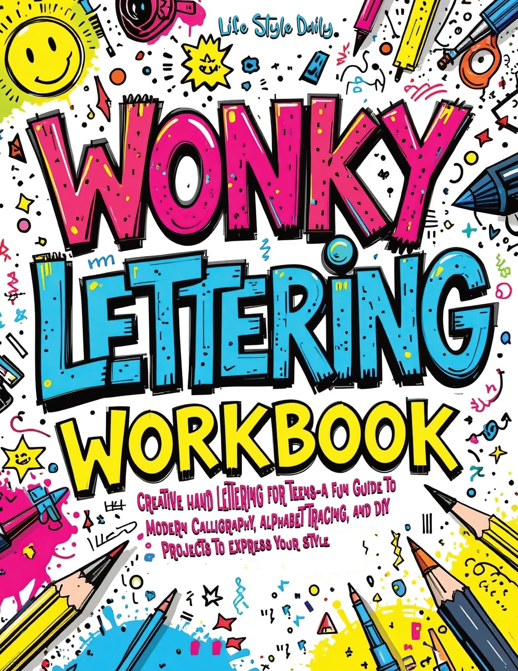 Wonky Lettering Workbook: Creative Hand Lettering for Teens- A Fun Guide to Modern Calligraphy, Alphabet Tracing, and DIY Projects to Express Your Style (Calligraphy Workbooks)