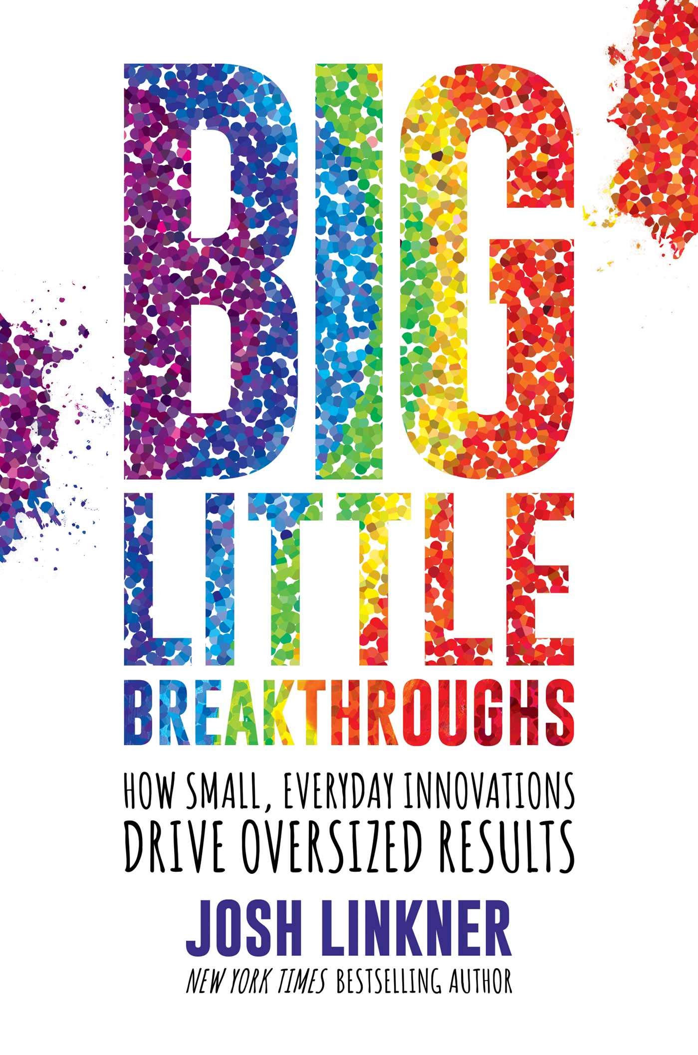 Post Hill Press Big Little Breakthroughs: How Small, Everyday Innovations Drive Oversized Results