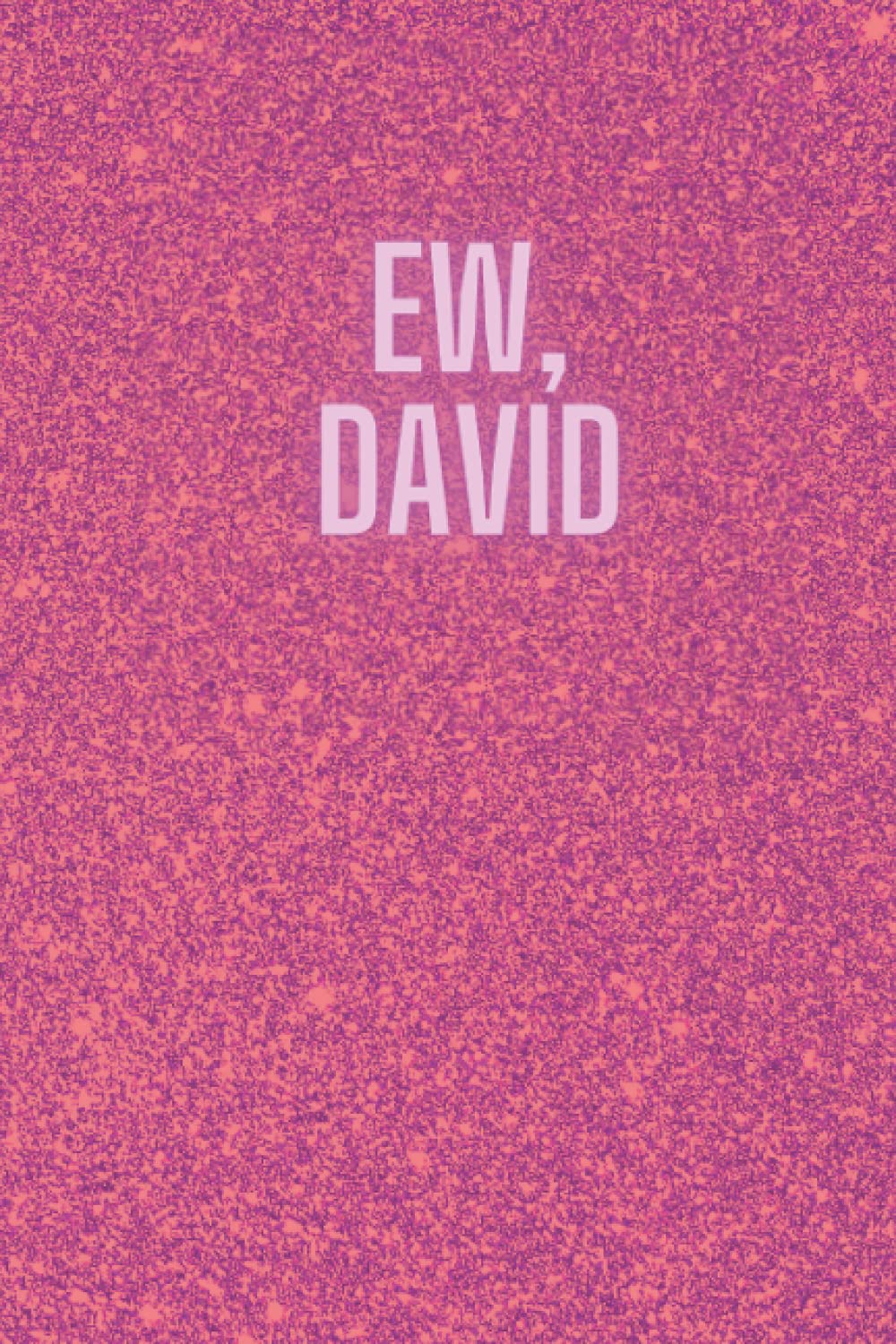 Ew, David: Schitt’s Creek Fan Notebook David Rose quote journal