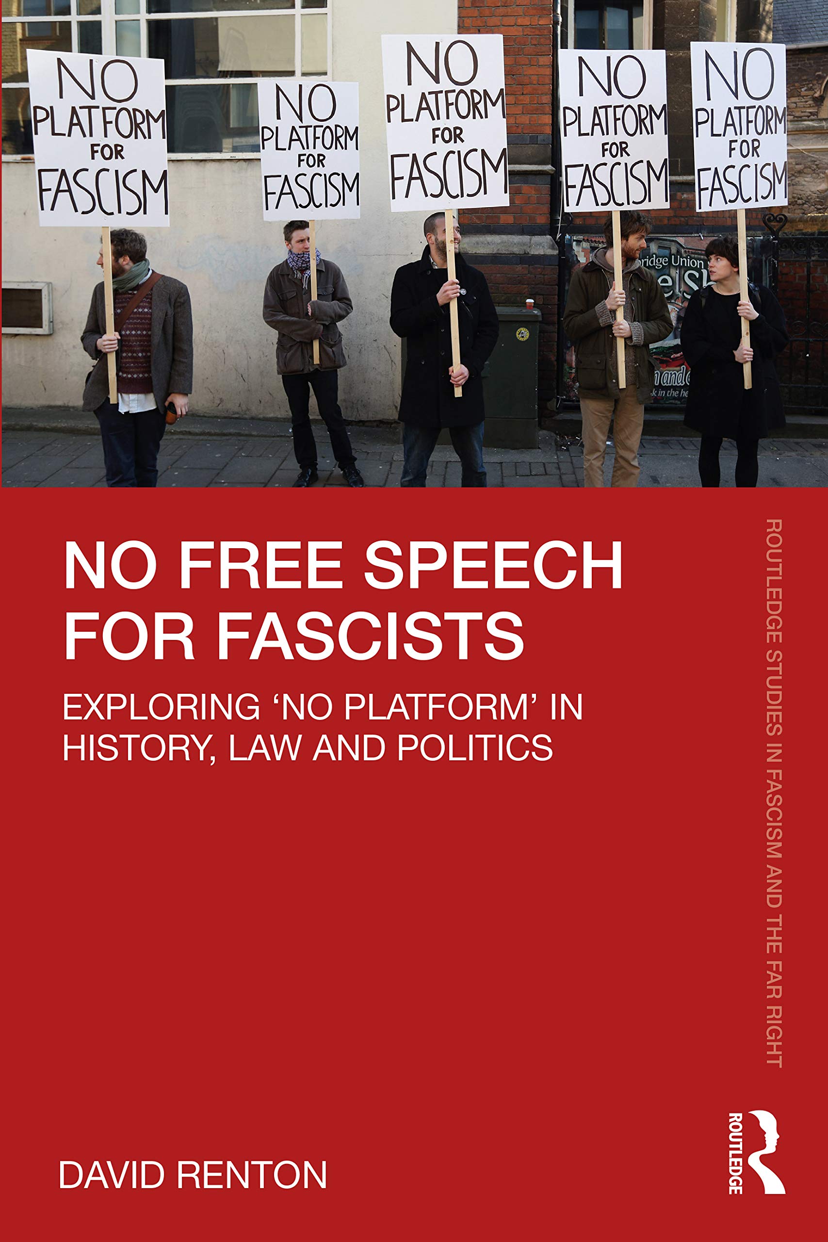 No Free Speech for Fascists: Exploring ‘No Platform’ in History, Law and Politics (Routledge Studies in Fascism and the Far Right)