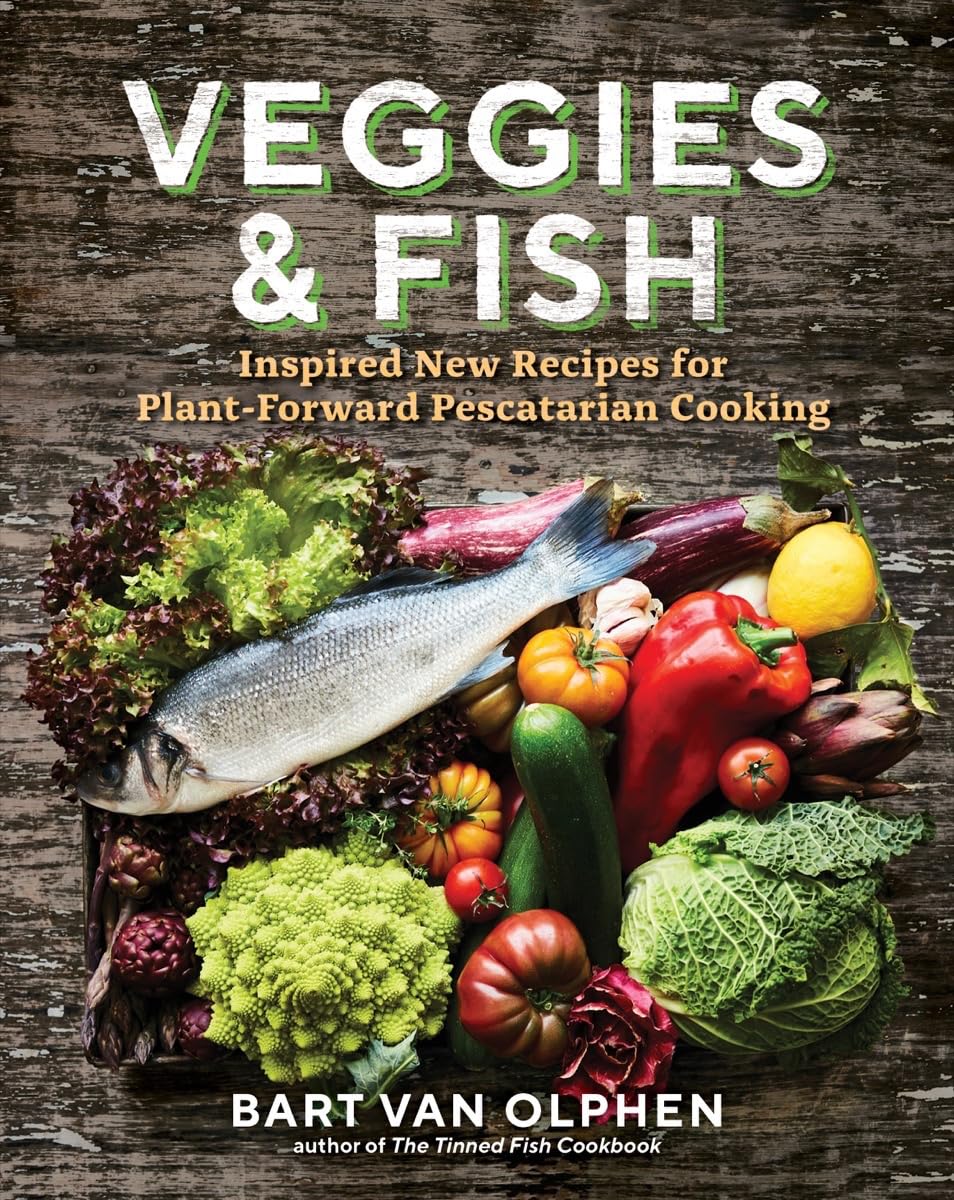 Veggies and Fish: Inspired New Recipes for Plan. Olphen, Bart**