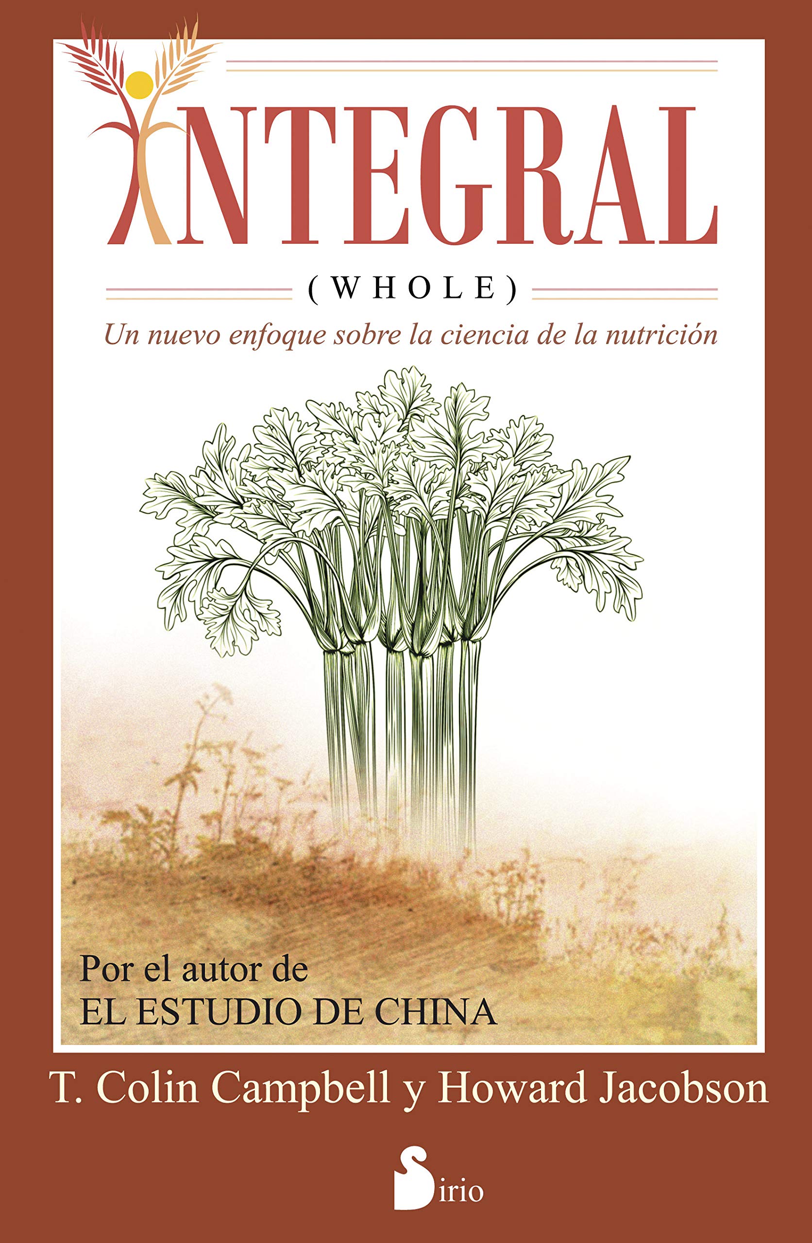 INTEGRAL (WHOLE): UN NUEVO ENFOQUE SOBRE LA CIENCIA DE LA NUTRICION (SIRIO)