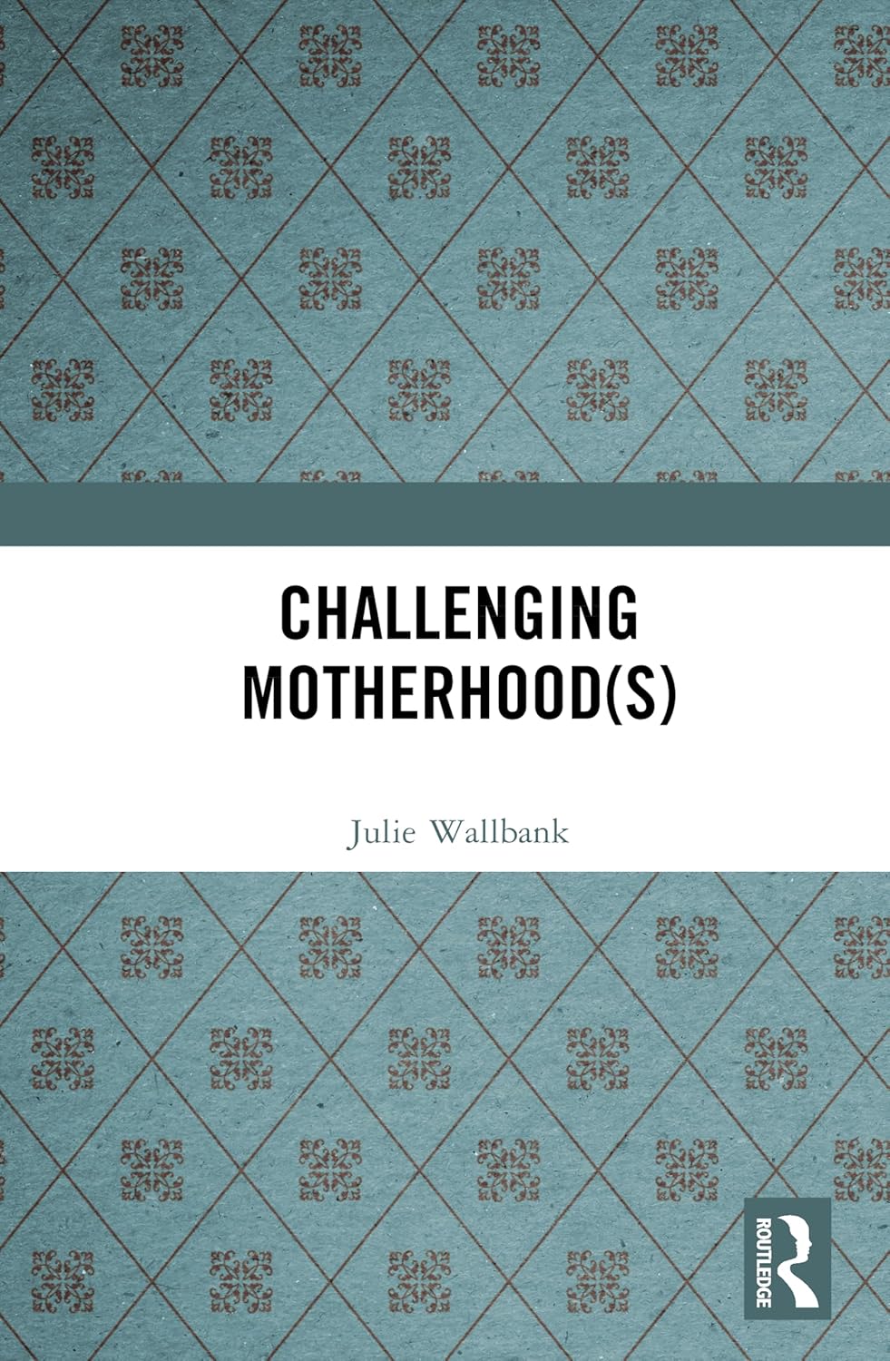 Challenging Motherhood(s)      1st Edition