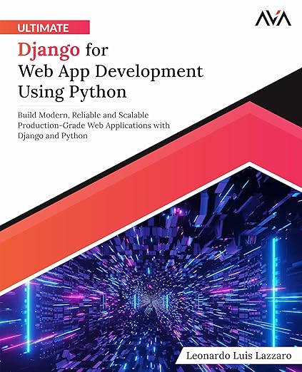 Ultimate Django for Web App Development Using Python: Build Modern ...