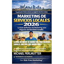 La Guia Definitiva de Marketing para Negocios Locales Con Risk Free Marketing Un sistema paso a paso para barberos, contratistas, limpiadores, ... de servicios locales para atraer clientes.