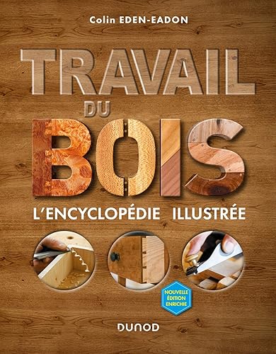 Travail du bois - 2e éd. - L'encyclopédie illustrée: L'encyclopédie illustrée