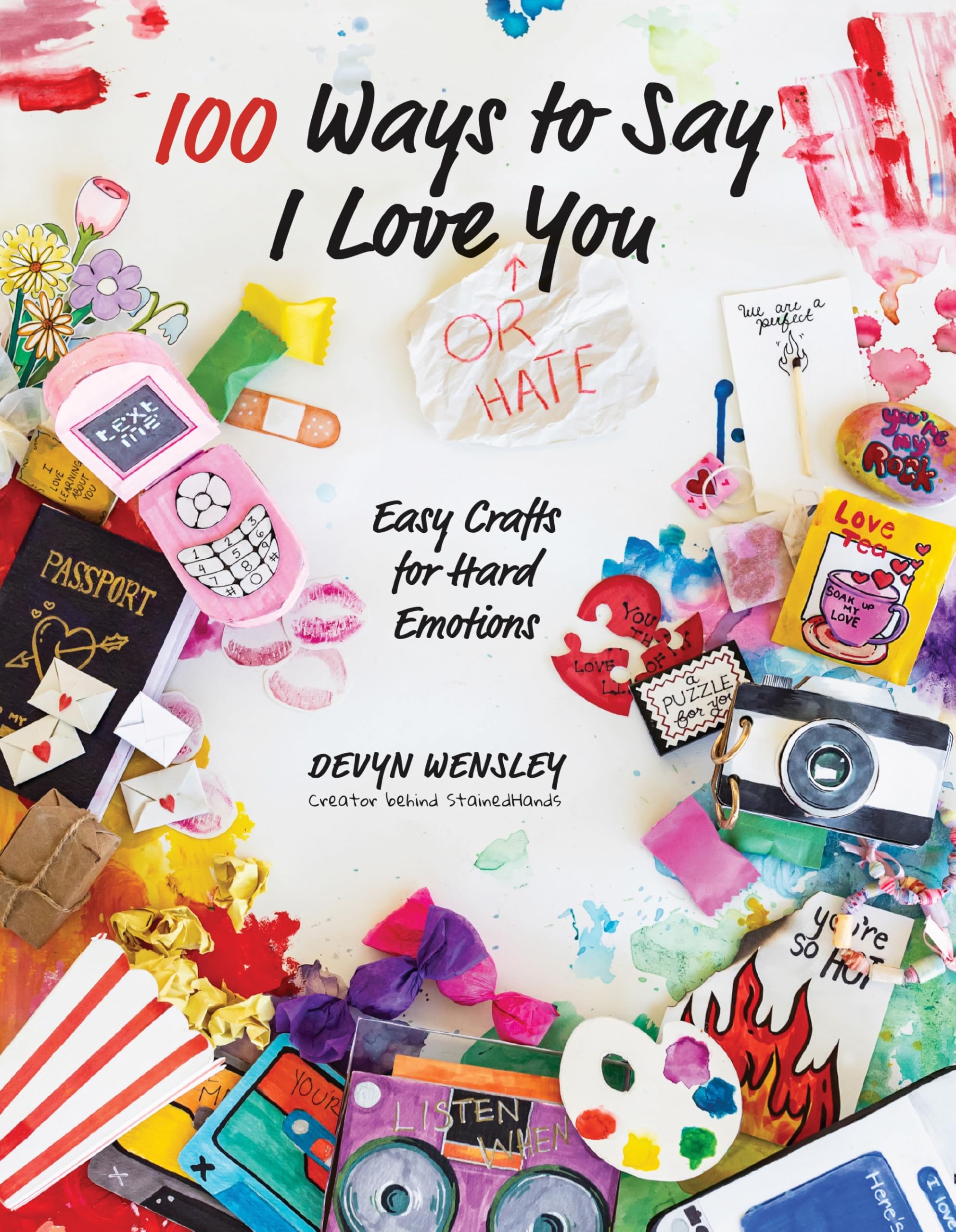 100 Ways to Say I Love (or Hate) You : Easy Crafts for Hard Emotions