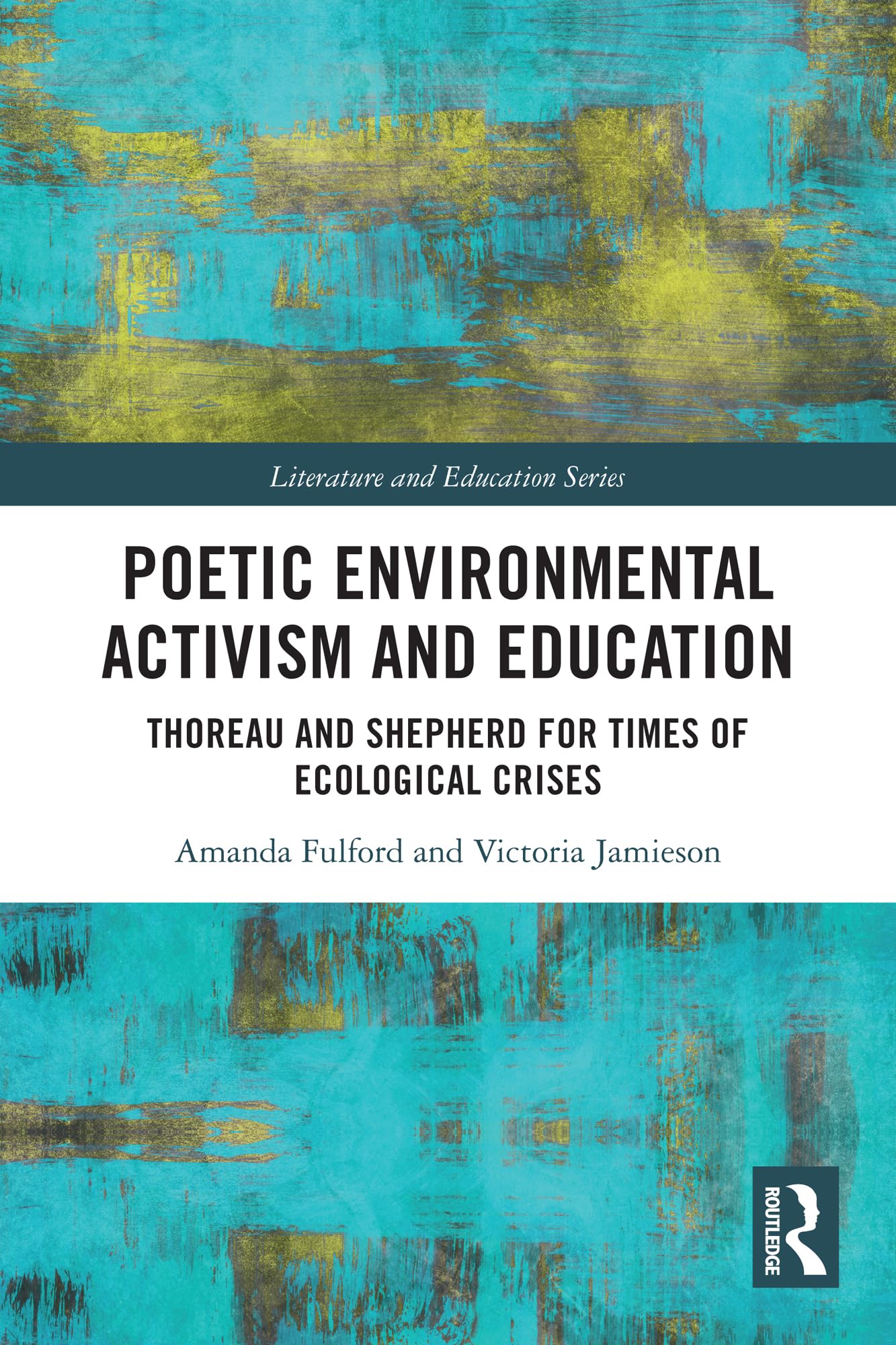 Poetic Environmental Activism and Education: Thoreau and Shepherd for Times of Ecological Crises (Literature and Education)