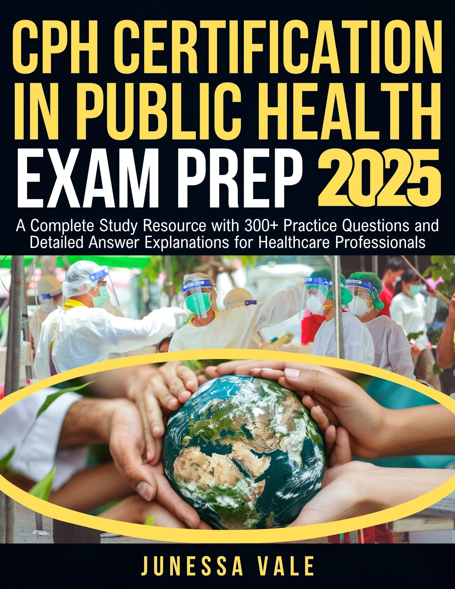 CPH Certification in Public Health Exam Prep 2025: A Complete Study Resource with 300+ Practice Questions and Detailed Answer Explanations for Healthcare Professionals
