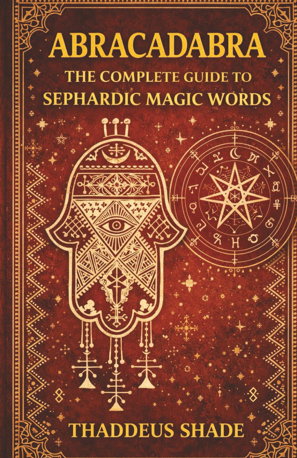 Abracadabra The Complete Guide to Sephardic Magic Words