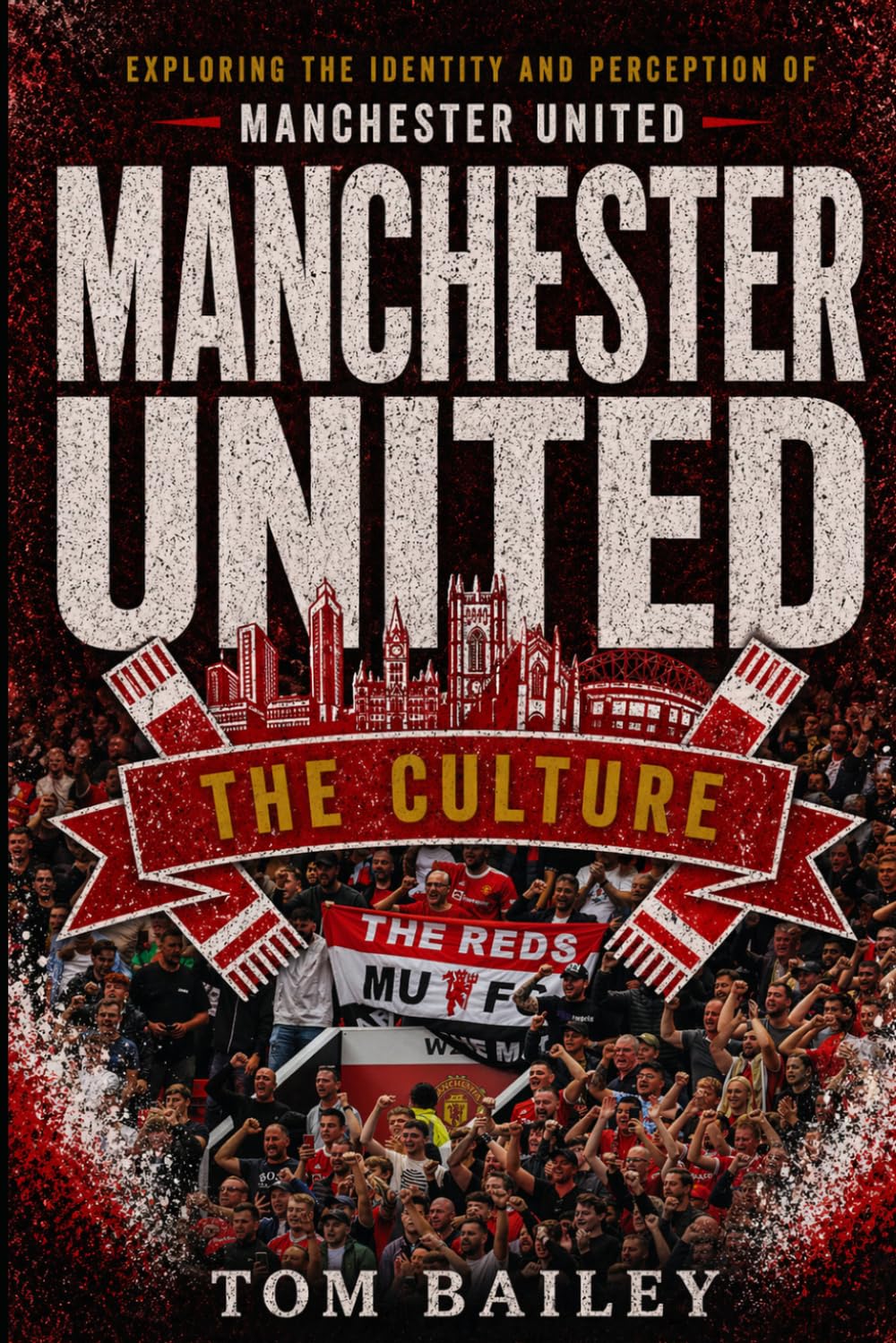 Manchester United: The Culture (The Culture: Football Clubs Series)