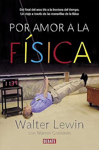 Por amor a la física: Del final del arco iris a la frontera del tiempo. Un viaje por las maravillas de la física (Spanish Edition)