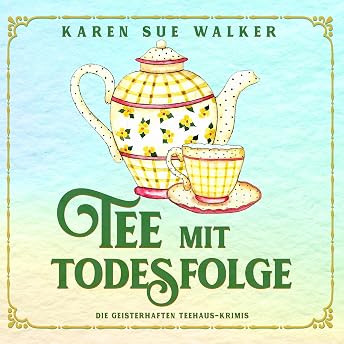 Tee mit Todesfolge Hörbuch von Karen Sue Walker episode artwork