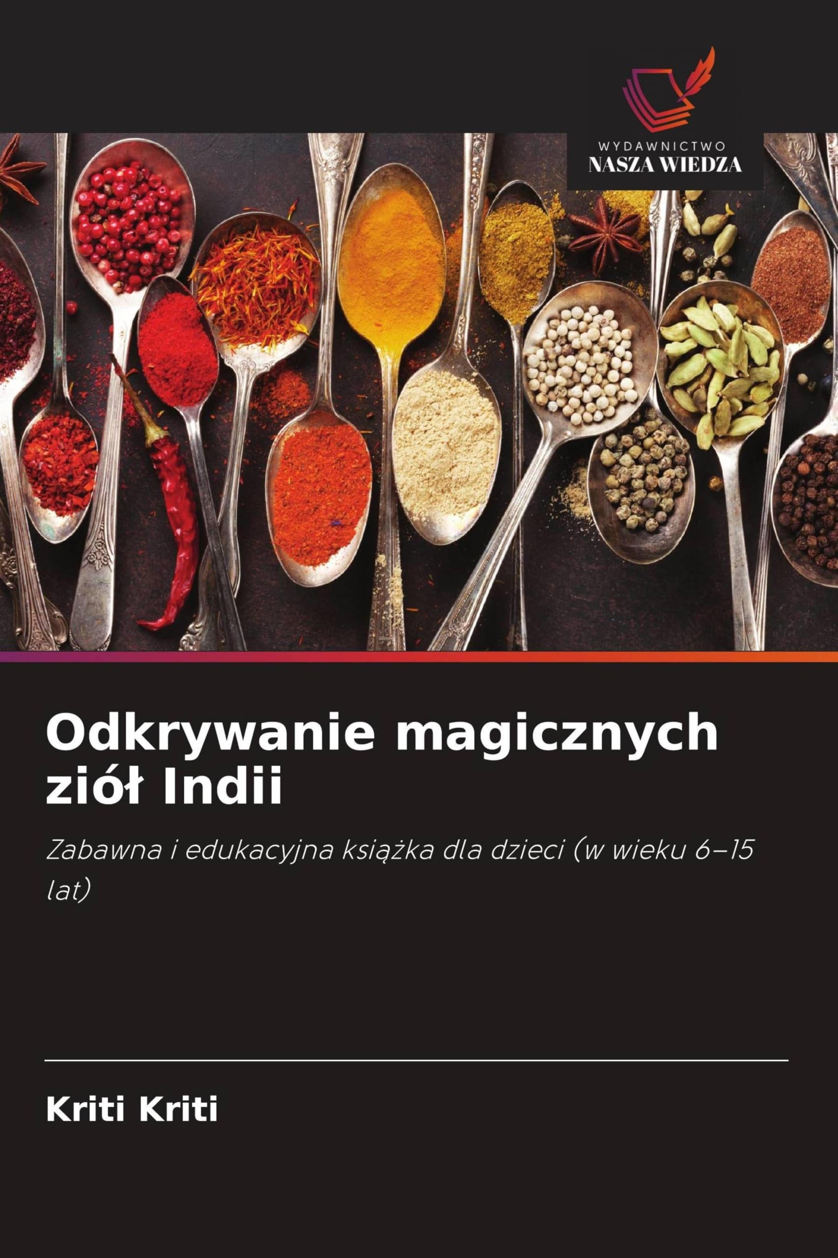 Odkrywanie magicznych zió¿ Indii: Zabawna i edukacyjna ksi¿¿ka dla dzieci (w wieku 6-15 lat)