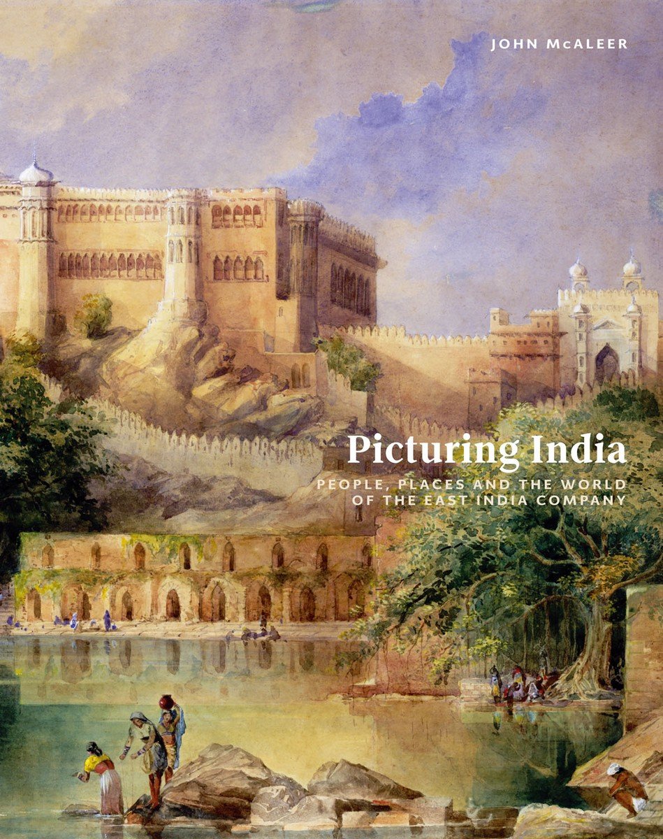Picturing India: People, Places and the World of the East India Company