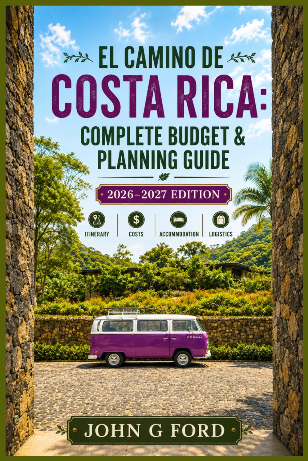 El Camino de Costa Rica: Complete Budget & Planning Guide: 2026–2027 Edition: Itinerary, Costs, Accommodation & Logistics