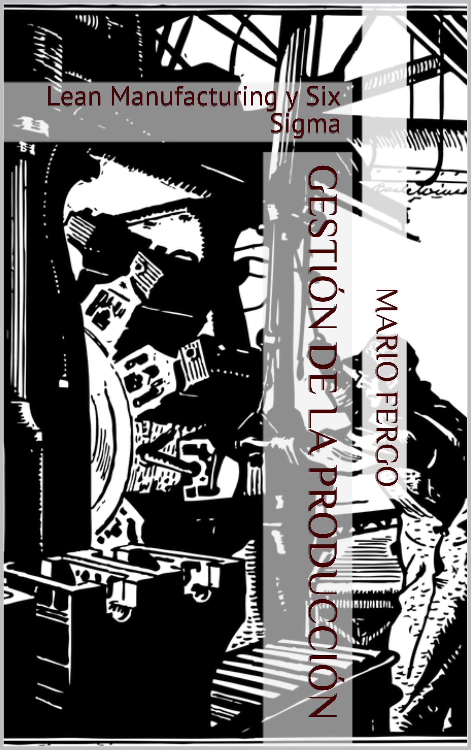 Gestión de la producción: Lean Manufacturing y Six Sigma (Spanish Edition)