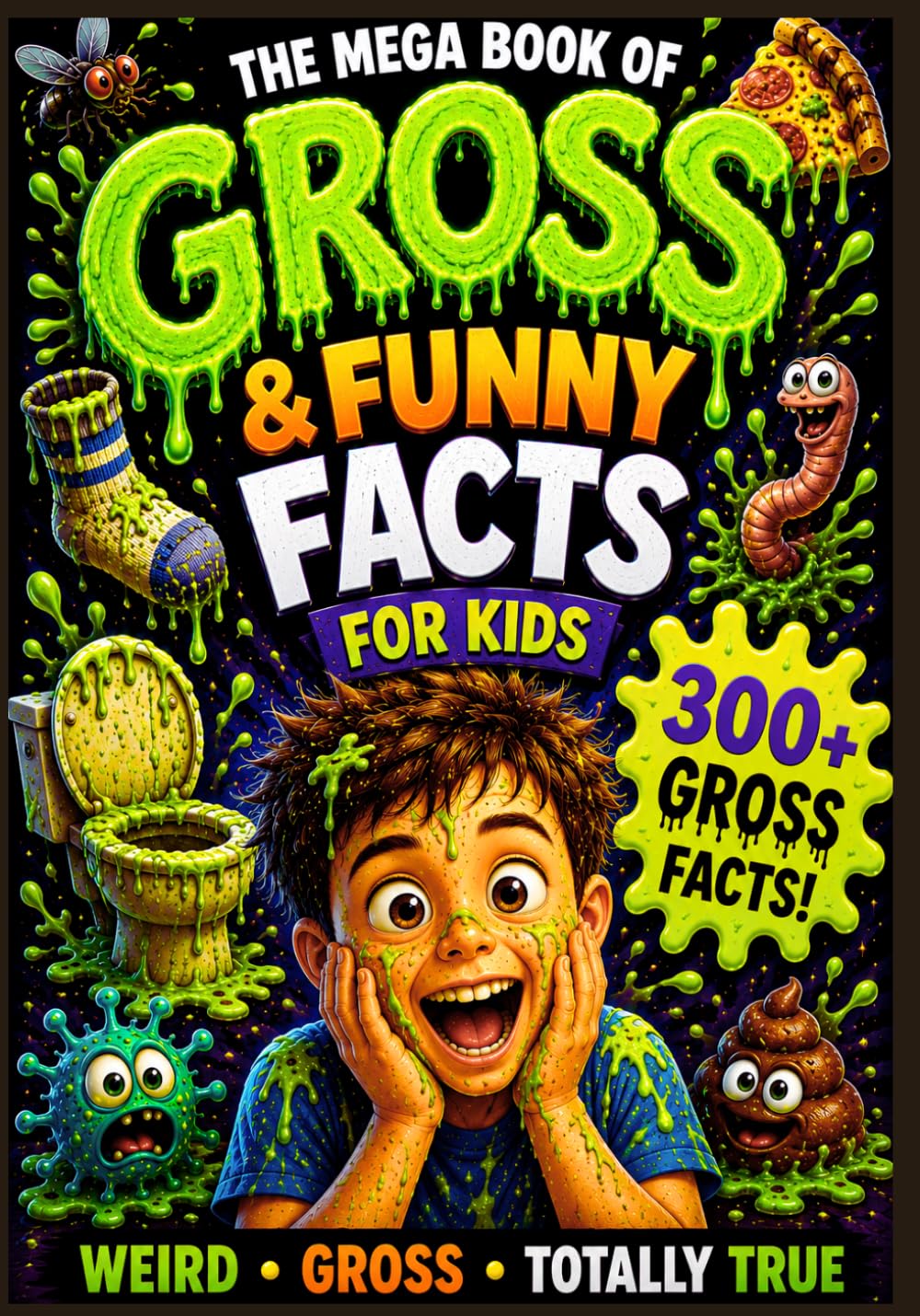 The Mega Book of Gross & Funny Facts for Kids: 300+ Great, Funny & Weird But True Facts for Kids | Hilarious, Gross & Totally Real Discoveries About ... Mega Book of Gross & Funny Facts Collection)