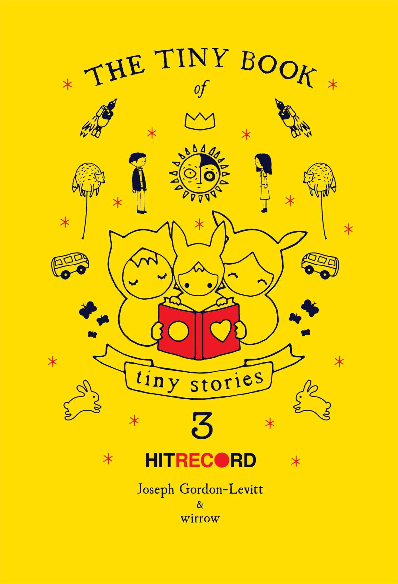 The Tiny Book of Tiny Stories: Volume 3: Global Collaborative Art and Stories from Joseph Gordon-Levitt's hitRECord