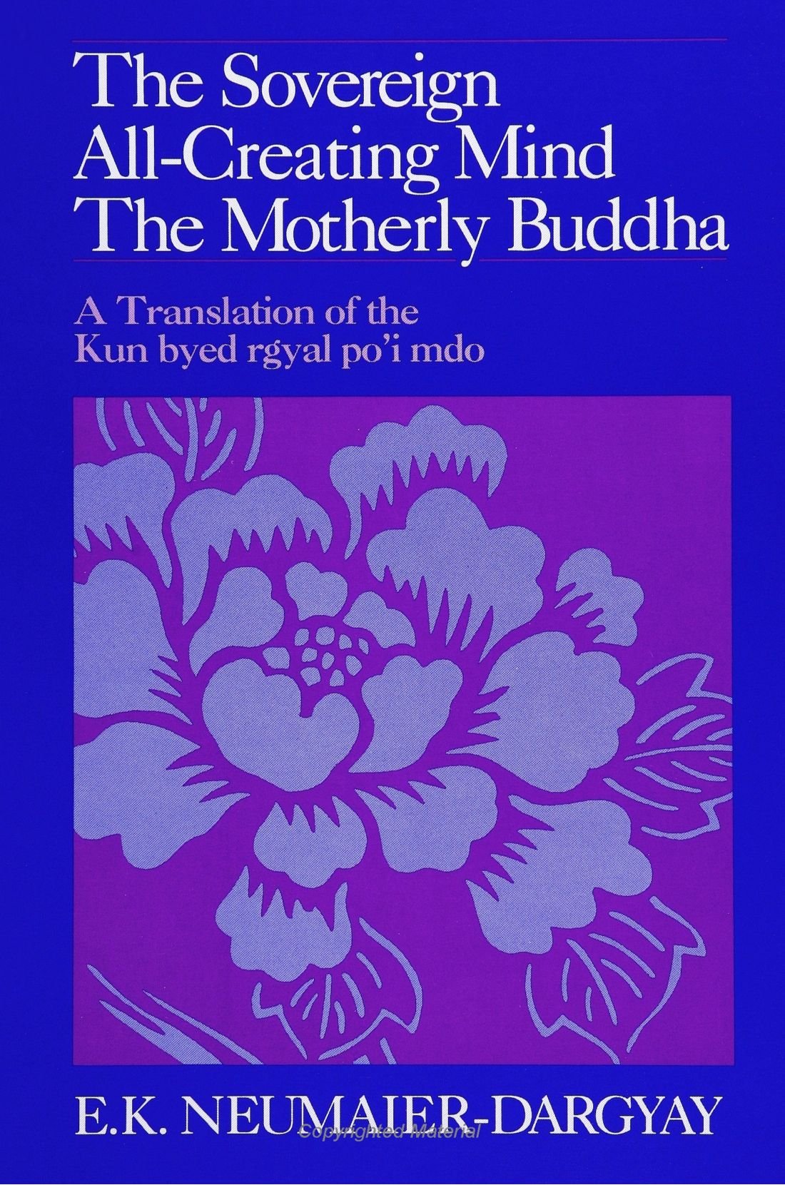The Sovereign All-Creating Mind - The Motherly Buddha: A Translation of the Kun byed rgyal po'i mdo (Buddhist Studies (Dis))