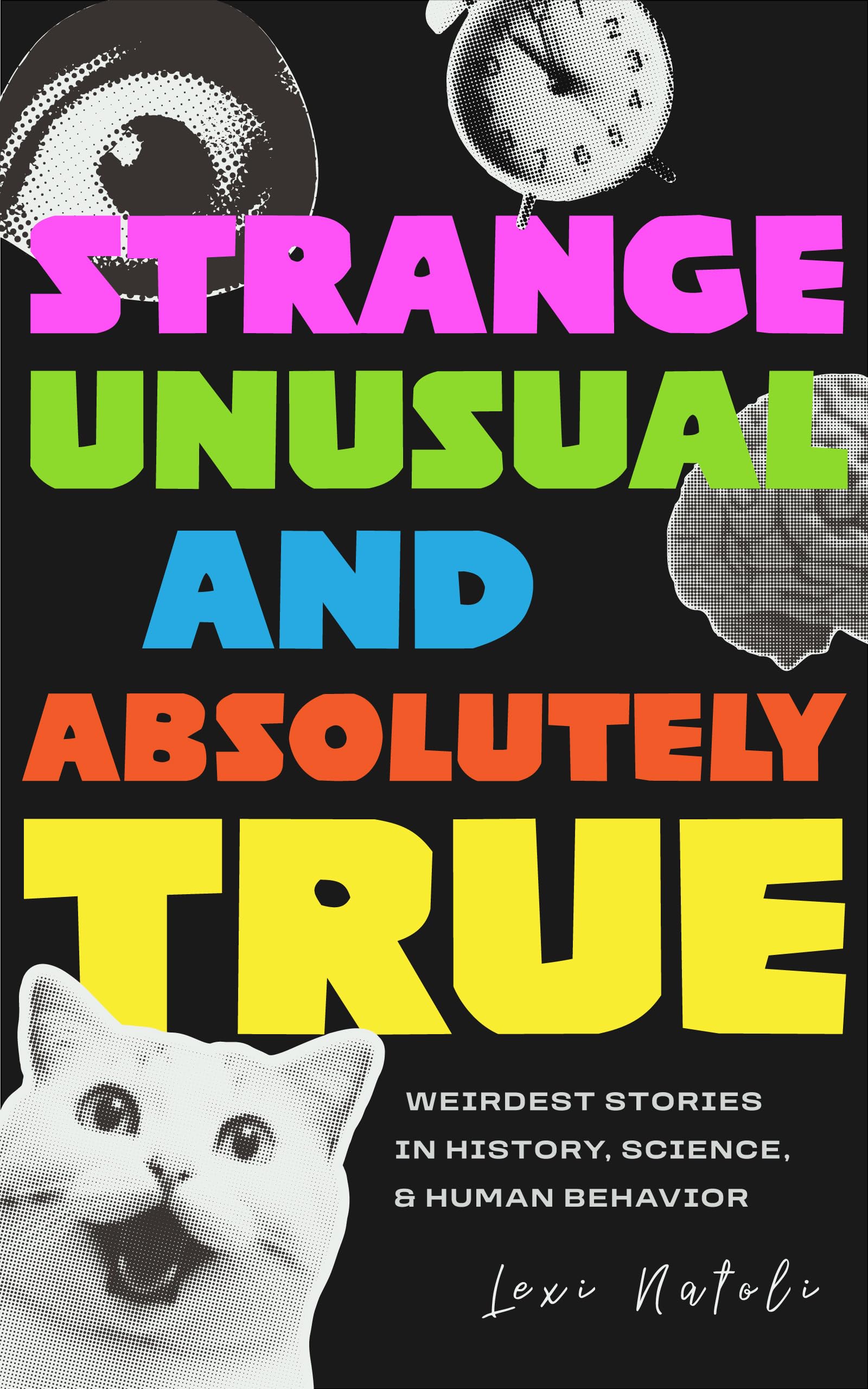 Strange, Unusual, and Absolutely True by Lexi Natoli (Paperback Book)