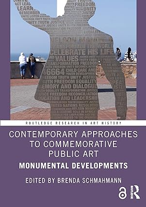 Contemporary Approaches to Commemorative Public Art: Monumental Developments (Routledge Research in Art History) book cover