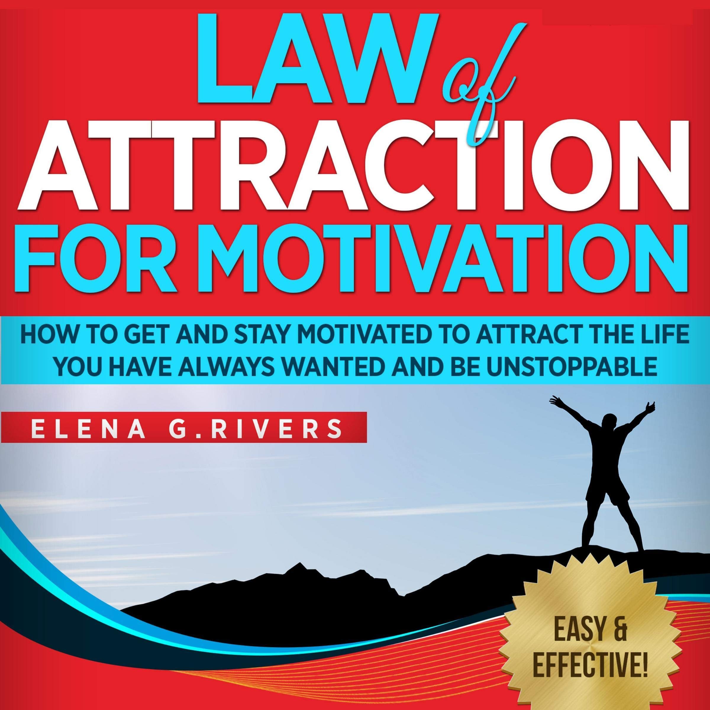 Cover art for Law of Attraction for Motivation: How to Get and Stay Motivated to Attract the Life You Have Always Wanted and Be Unstoppable