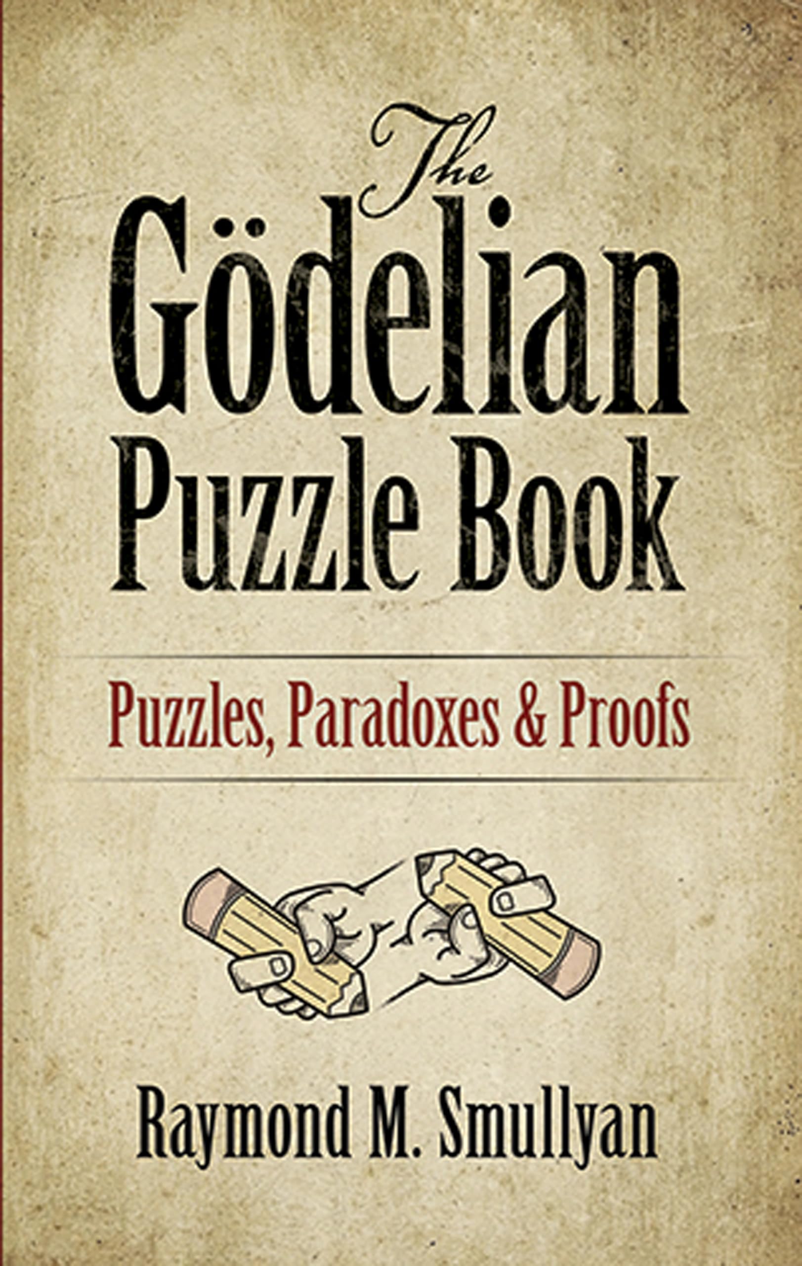 The Godelian Puzzle Book: Puzzles, Paradoxes and Proofs (Dover Math Games & Puzzles)