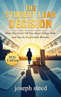 THE STUDENT LOAN DECISION: What They Don't Tell You About College Debt— and How to Avoid Costly Mistakes