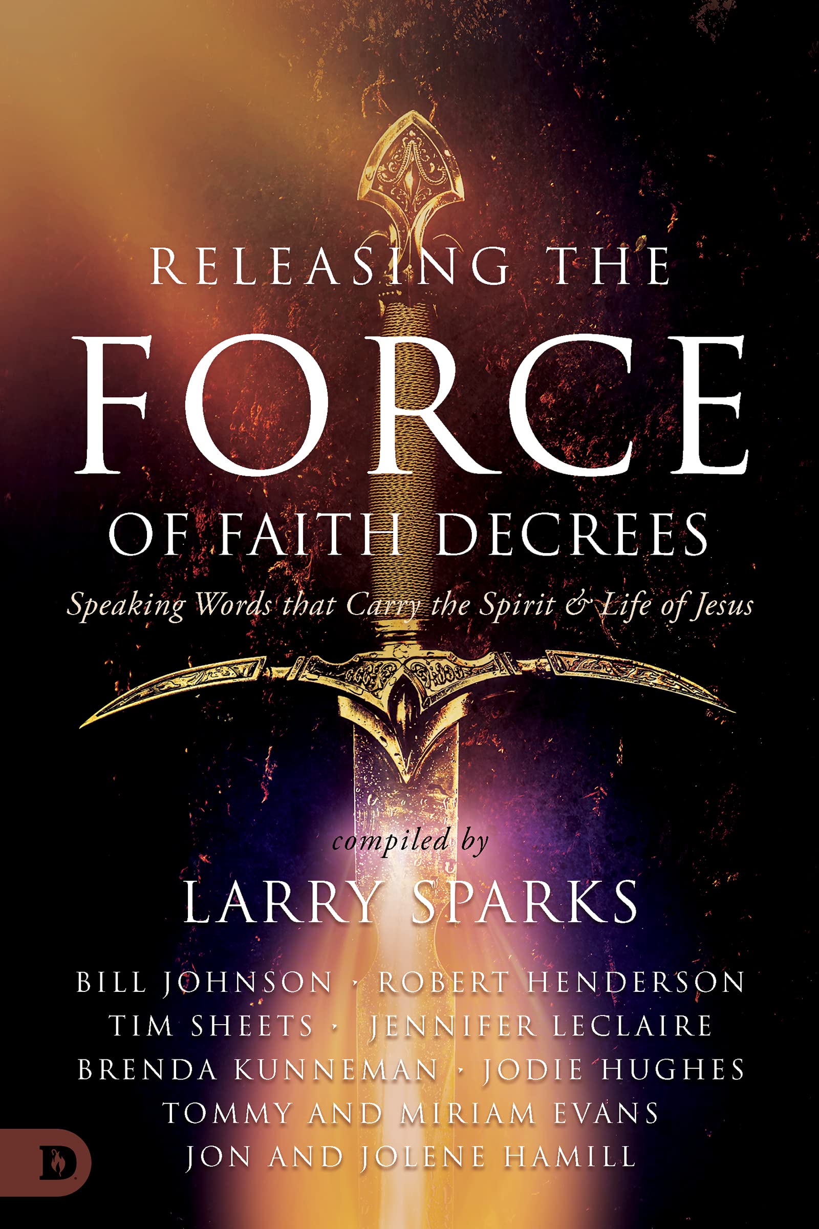 Releasing the Force of Faith Decrees: Speaking Words that Carry the Spirit and Life of Jesus