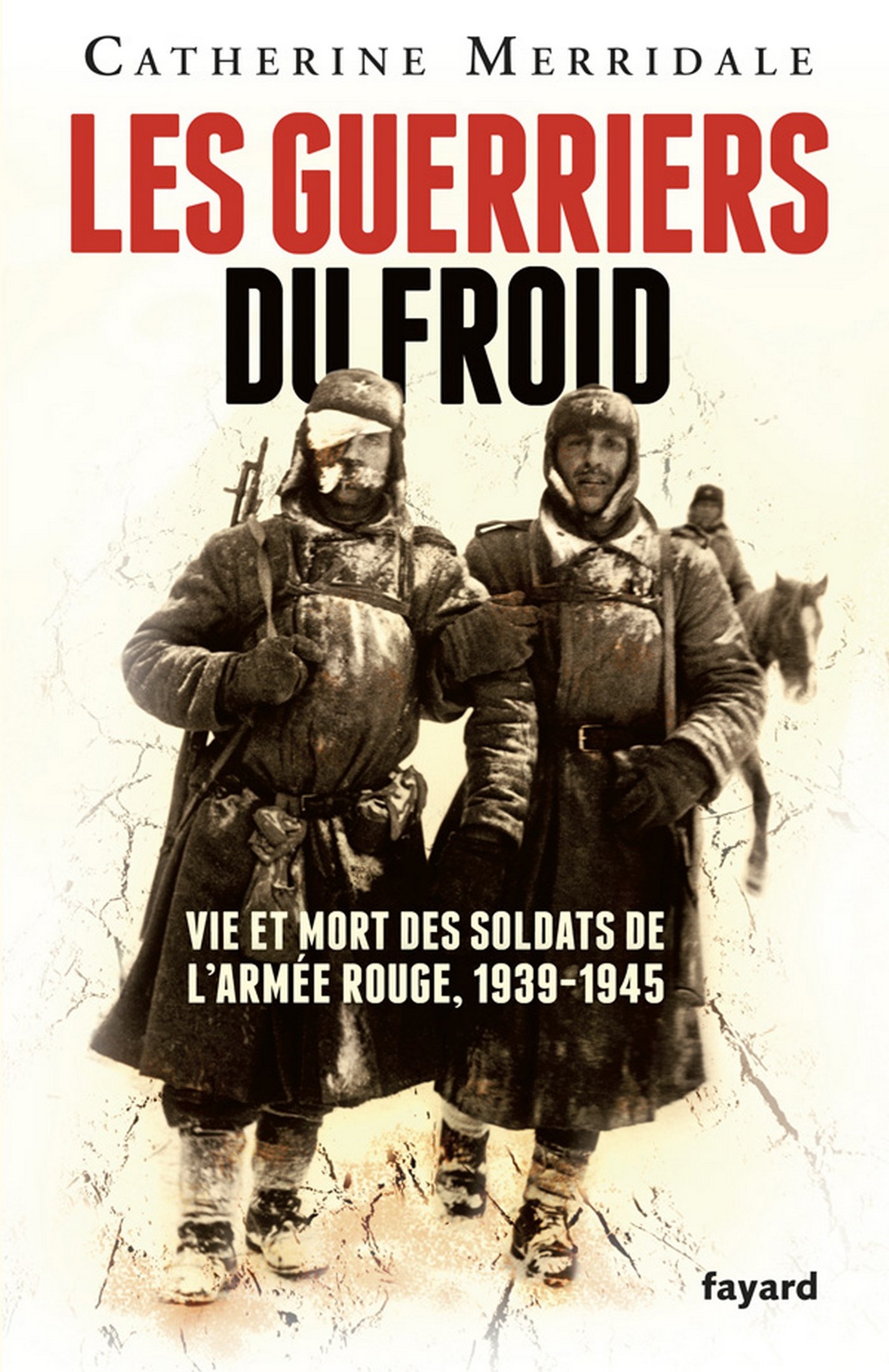 Les Guerriers du froid: Vie et mort des soldats de l'armée rouge, 1939-1945 (Divers Histoire) (French Edition)