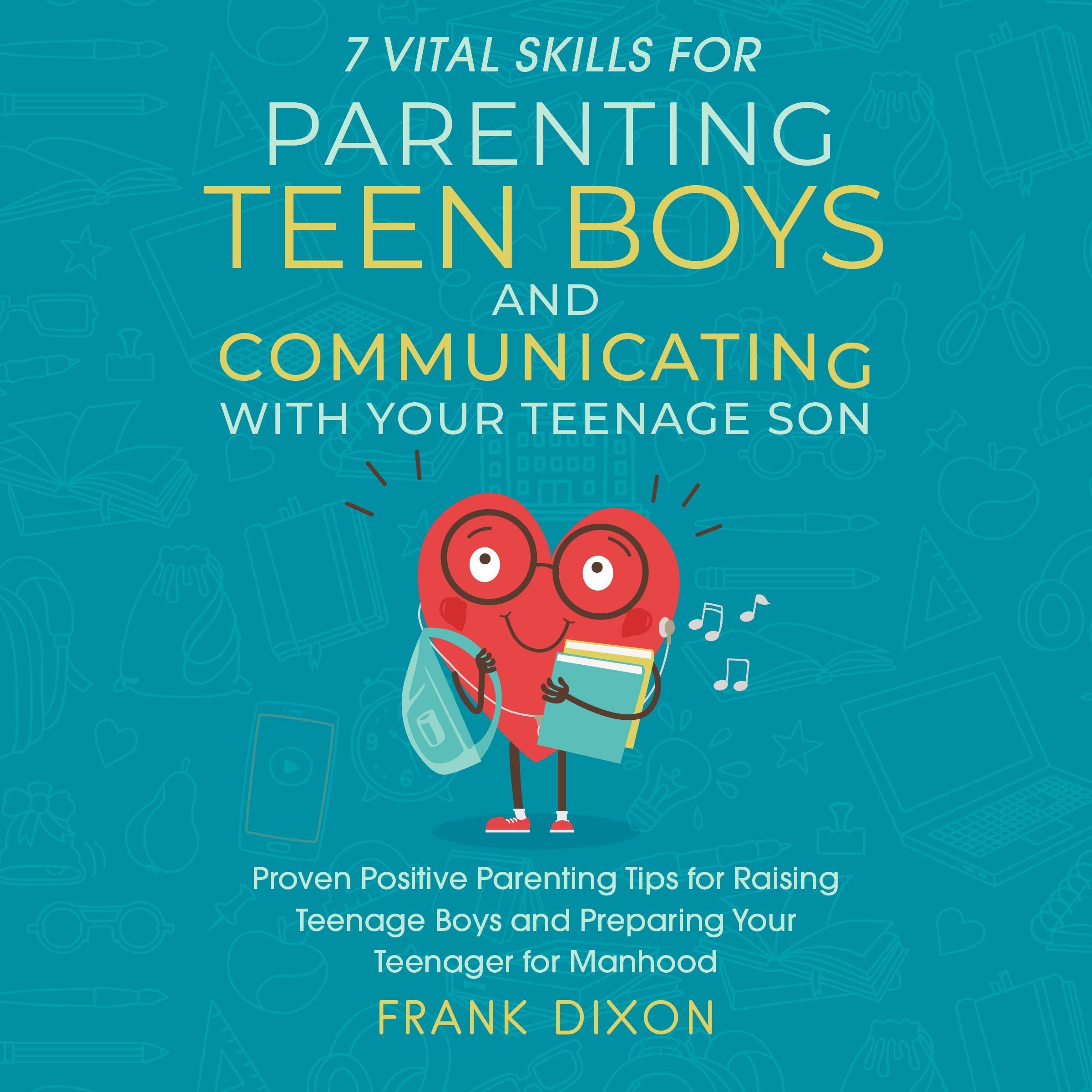 Cover art for 7 Vital Skills for Parenting Teen Boys and Communicating with Your Teenage Son