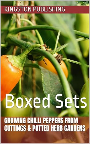 Growing Chilli Peppers From Cuttings &amp; Potted Herb Gardens: Boxed Sets (Supplements) (English Edition)