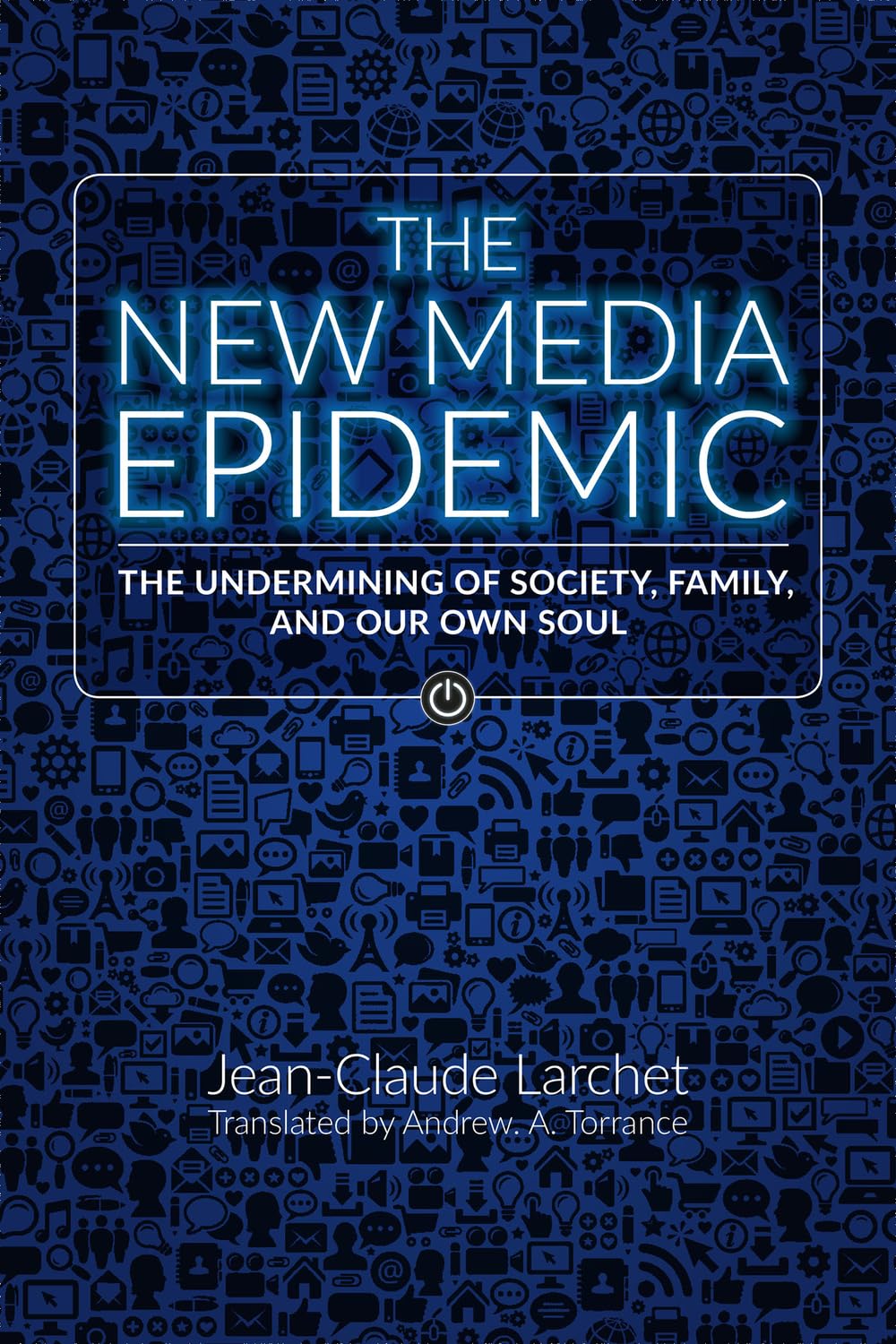 The New Media Epidemic The Undermining of Society, Family, and Our Own Soul