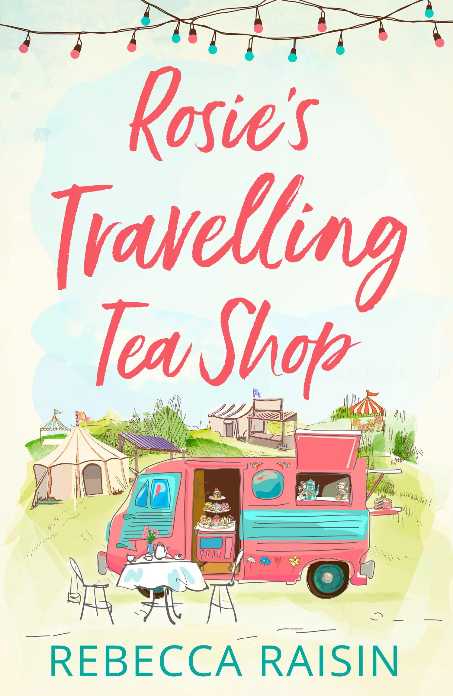 Rosie’s Travelling Tea Shop - Book - An absolutely perfect laugh out loud romantic comedy