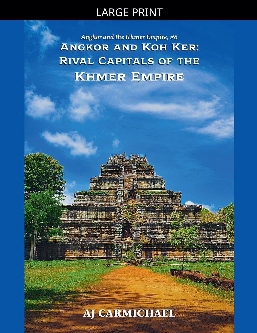 Angkor and Koh Ker: Rival Capitals of the Khmer Empire: 6 (Angkor and the Khmer Empire)
