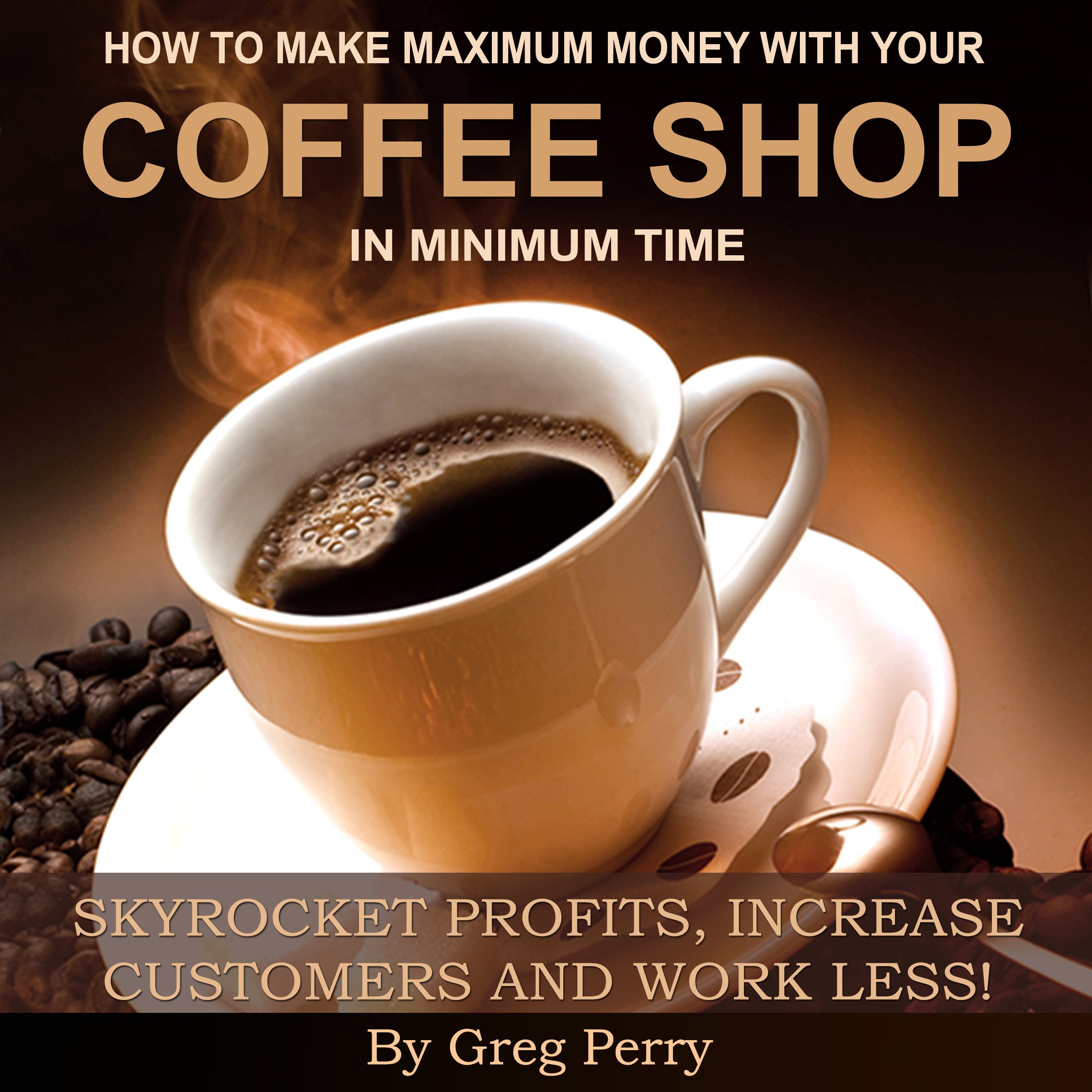 Cover art for How to Make Maximum Money with Your Coffee Shop