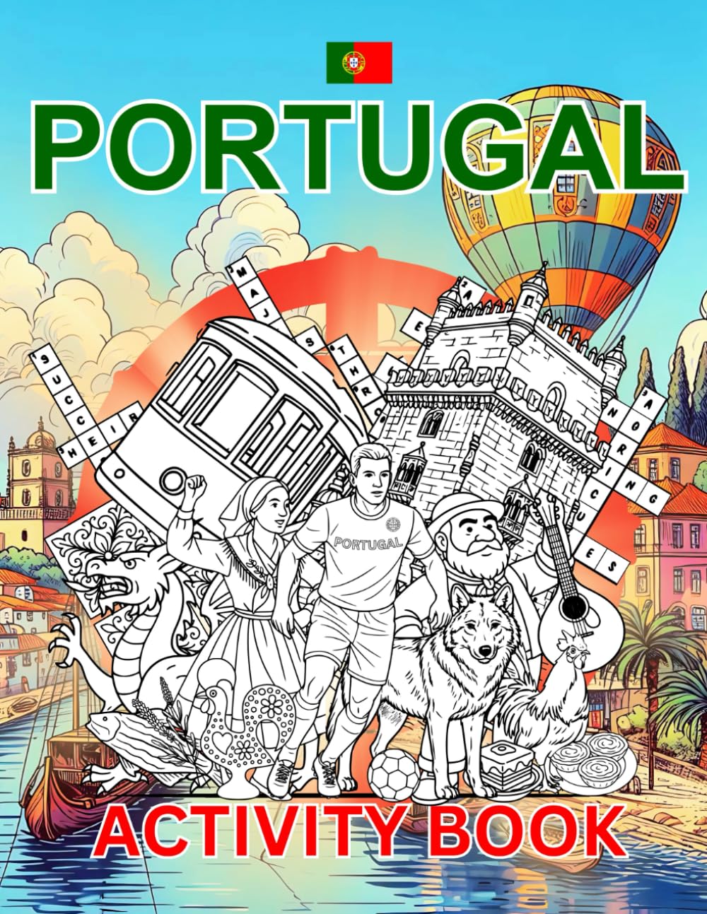 Portugal Activity Book For Kids: Learn about Portuguese History, Landmarks, Wildlife While Solving Word Puzzles, Mazes, Crosswords, and Coloring Pages for Kids and Families